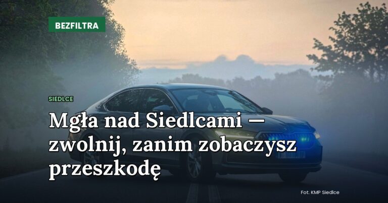 Mgła nad Siedlcami — zwolnij, zanim zobaczysz przeszkodę — SIEDLCE