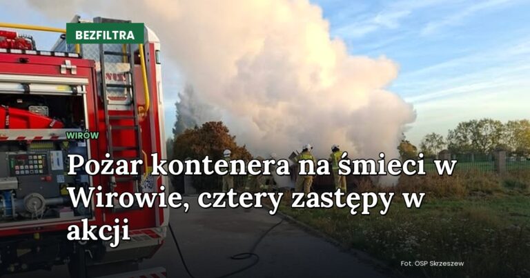 Pożar kontenera na śmieci w Wirowie, cztery zastępy w akcji — WIRÓW