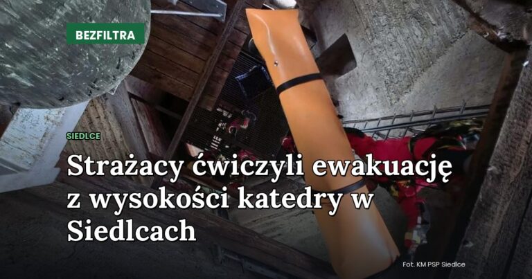 Strażacy ćwiczyli ewakuację z wysokości katedry w Siedlcach — SIEDLCE